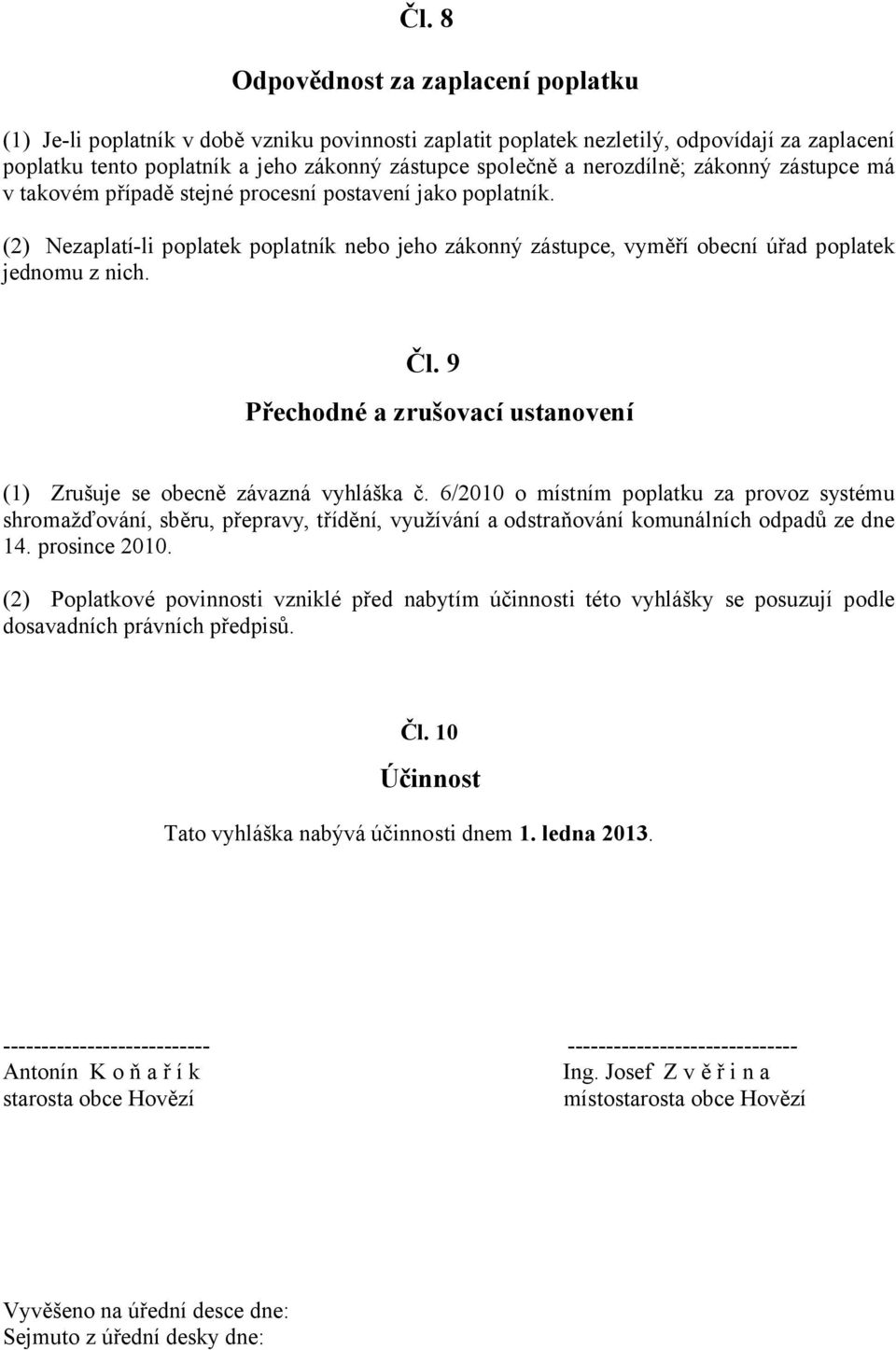 Čl. 9 Přechodné a zrušovací ustanovení (1) Zrušuje se obecně závazná vyhláška č.