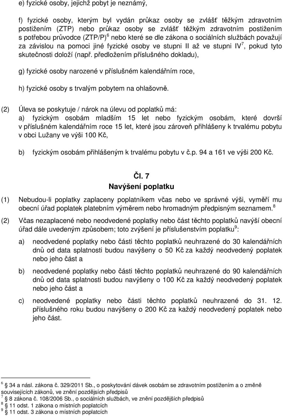 předložením příslušného dokladu), g) fyzické osoby narozené v příslušném kalendářním roce, h) fyzické osoby s trvalým pobytem na ohlašovně.