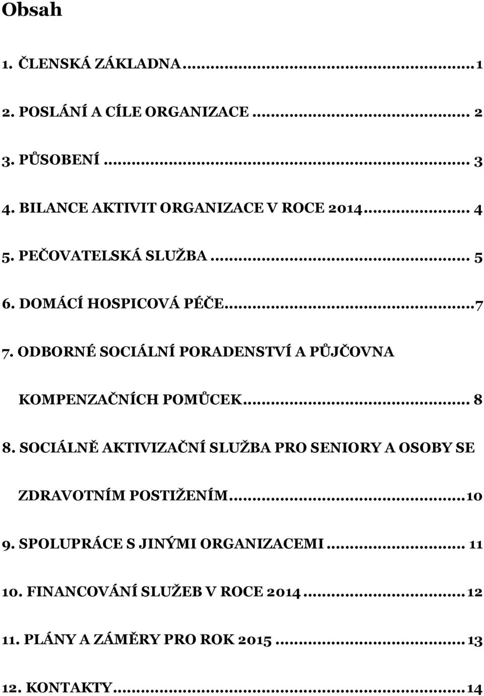 ODBORNÉ SOCIÁLNÍ PORADENSTVÍ A PŮJČOVNA KOMPENZAČNÍCH POMŮCEK... 8 8.