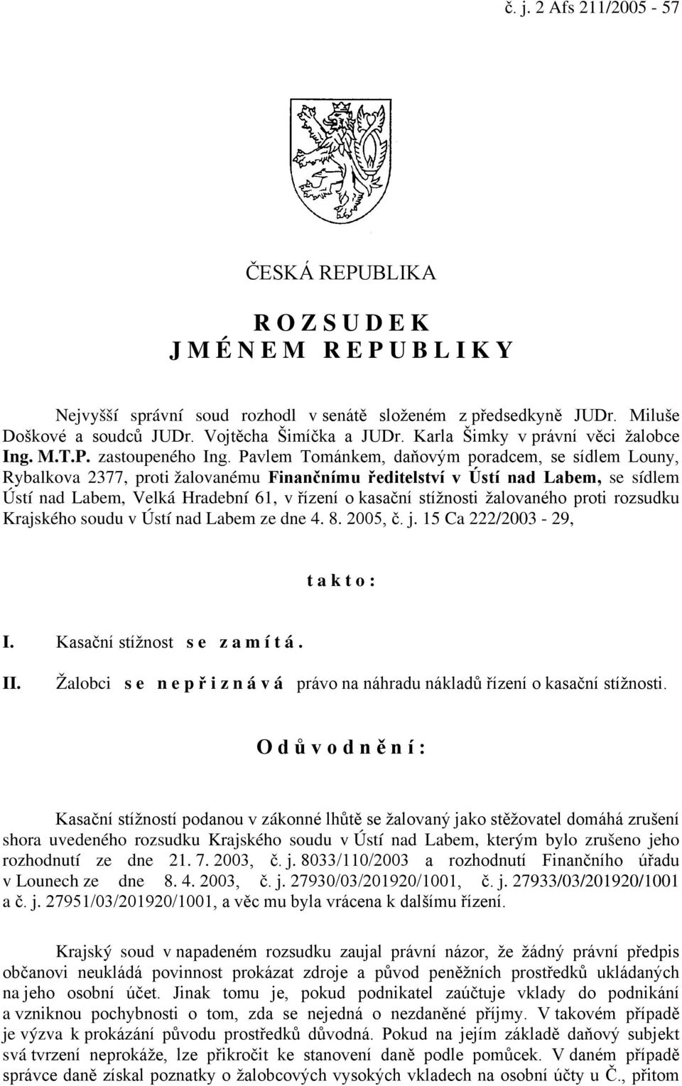 Pavlem Tománkem, daňovým poradcem, se sídlem Louny, Rybalkova 2377, proti žalovanému Finančnímu ředitelství v Ústí nad Labem, se sídlem Ústí nad Labem, Velká Hradební 61, v řízení o kasační stížnosti