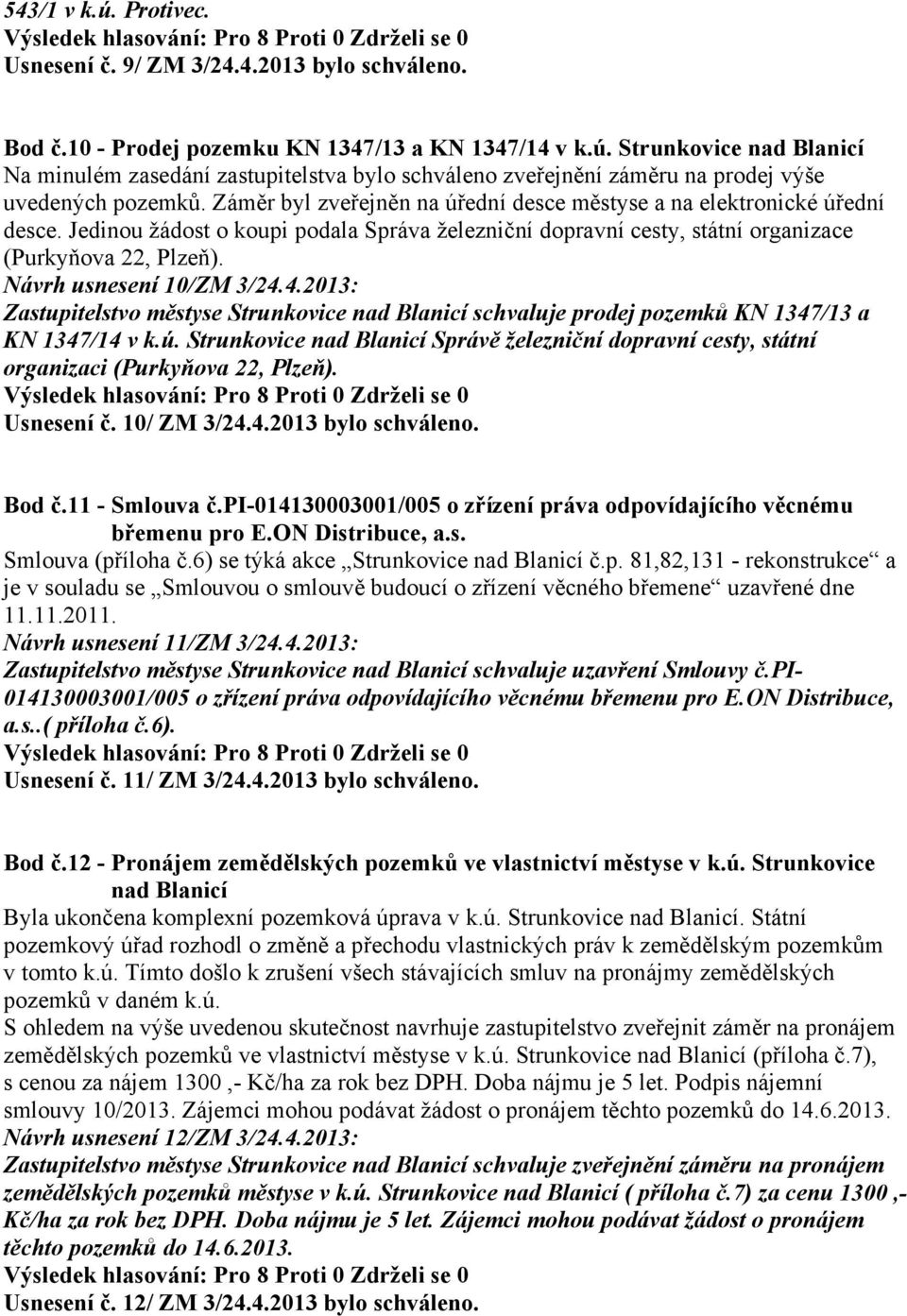 Návrh usnesení 10/ZM 3/24.4.2013: Zastupitelstvo městyse Strunkovice nad Blanicí schvaluje prodej pozemků KN 1347/13 a KN 1347/14 v k.ú.