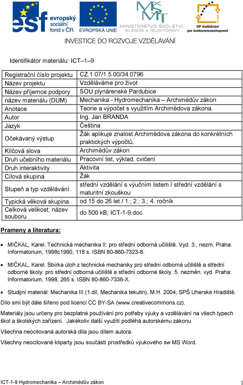 0796 Vzděláváme ro živo SOU lynárensé Pardubice Mechania - Hydromechania Archimédův záon Teorie a výoče s využiím Archimédova záona. Ing.