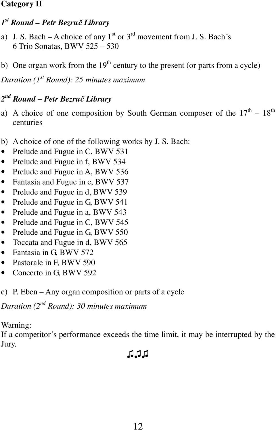 Bach s 6 Trio Sonatas, BWV 525 530 b) One organ work from the 19 th century to the present (or parts from a cycle) Duration (1 st Round): 25 minutes maximum 2 nd Round Petr Bezruč Library a) A choice