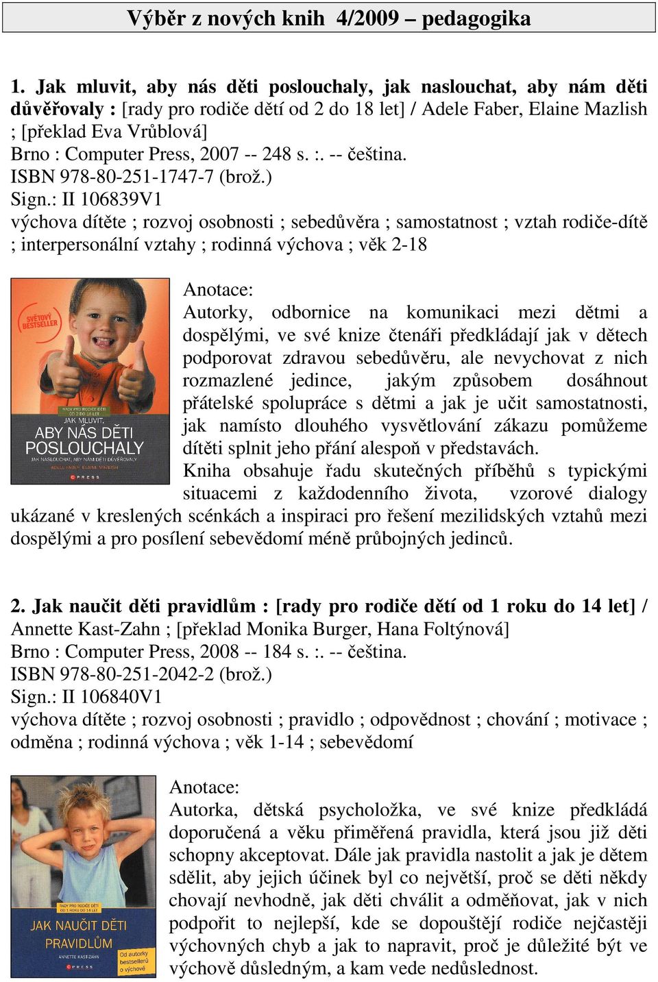 2007 -- 248 s. :. -- čeština. ISBN 978-80-251-1747-7 (brož.) Sign.