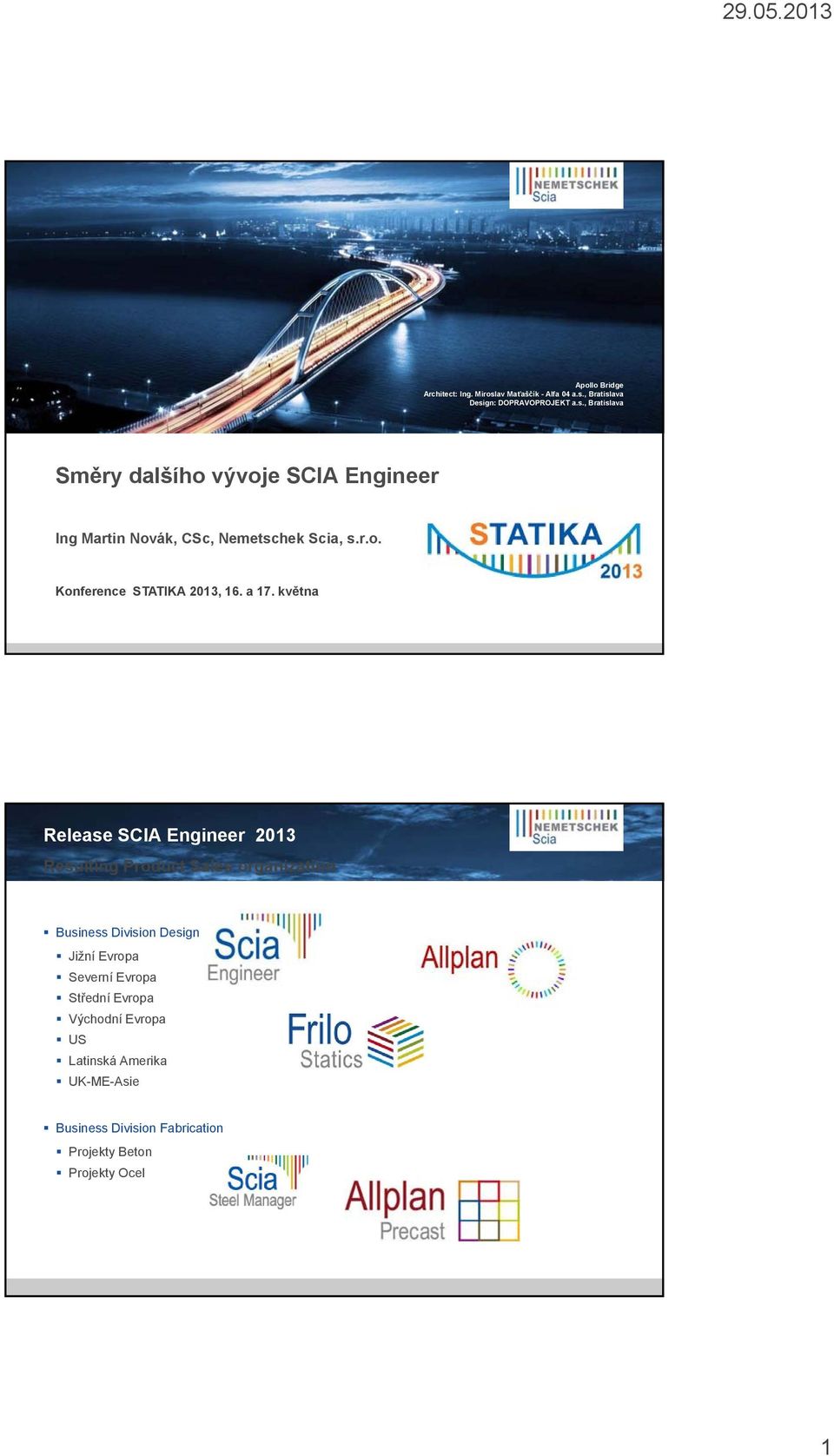 května Release SCIA Engineer 2013 Resulting Product Sales organization Business Division Design Jižní Evropa Severní Evropa Střední Evropa Východní
