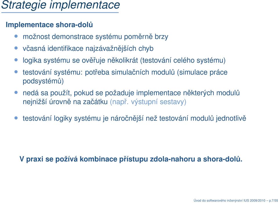 použít, pokud se požaduje implementace některých modulů nejnižší úrovně na začátku (např.