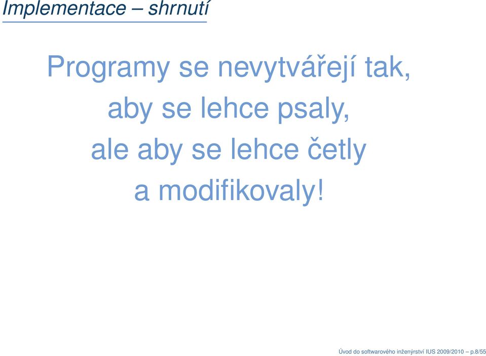 aby se lehce četly a modifikovaly!