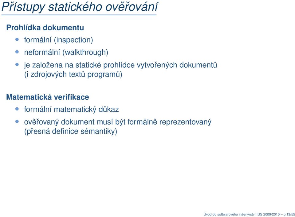 programů) Matematická verifikace formální matematický důkaz ověřovaný dokument musí být