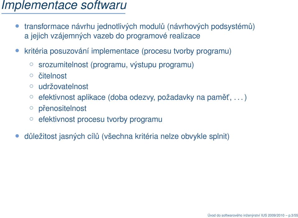 programu) čitelnost udržovatelnost efektivnost aplikace (doba odezvy, požadavky na pamět,.