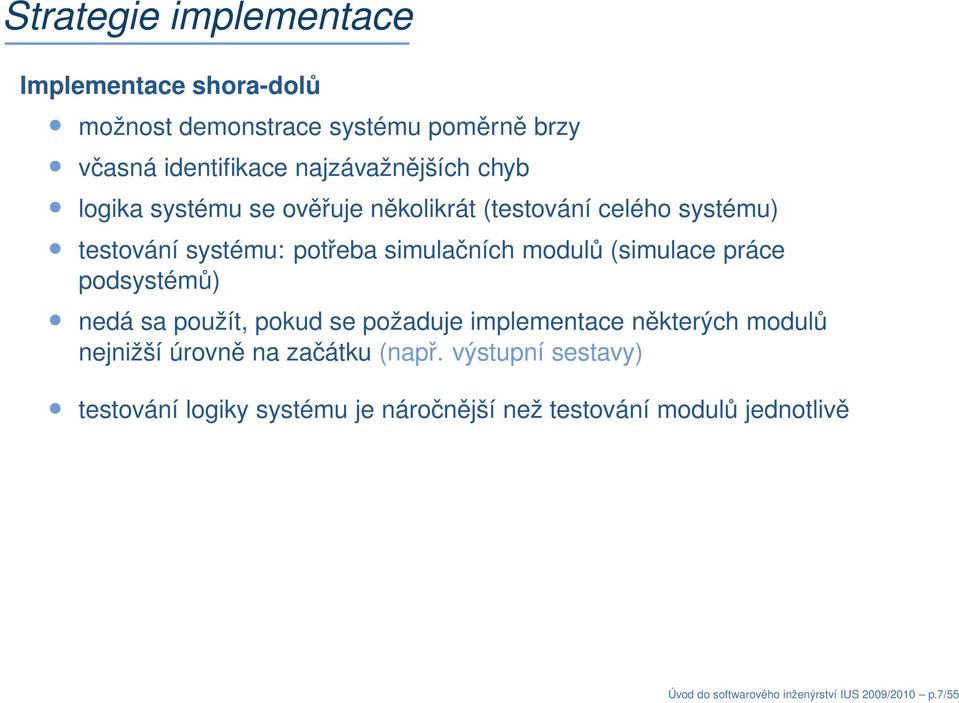 práce podsystémů) nedá sa použít, pokud se požaduje implementace některých modulů nejnižší úrovně na začátku (např.