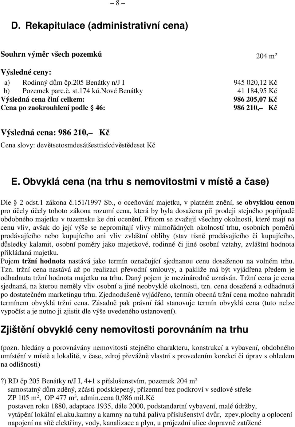 Obvyklá cena (na trhu s nemovitostmi v místě a čase) Dle 2 odst.1 zákona č.151/1997 Sb.