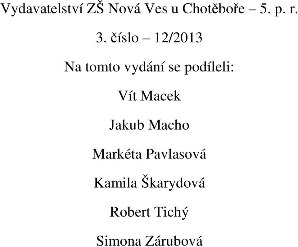 pdíleli: Vít Macek Jakub Mach Markéta