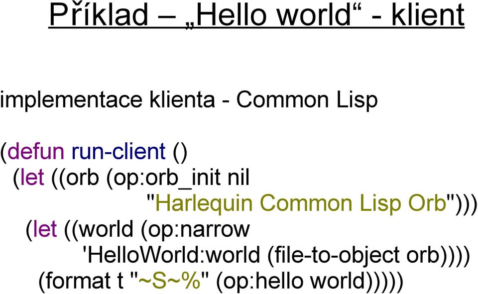 "Harlequin Common Lisp Orb"))) (let ((world (op:narrow