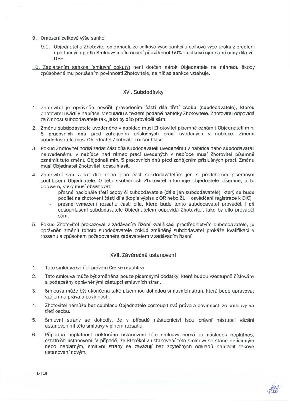 Zaplacenfm sankce (smluvnf pokum nenf dotcen narok Objednatele na nahradu skody zpusobene mu porusenfm povinnosti Zhotovitele, na niz se sankce vztahuje. 1.