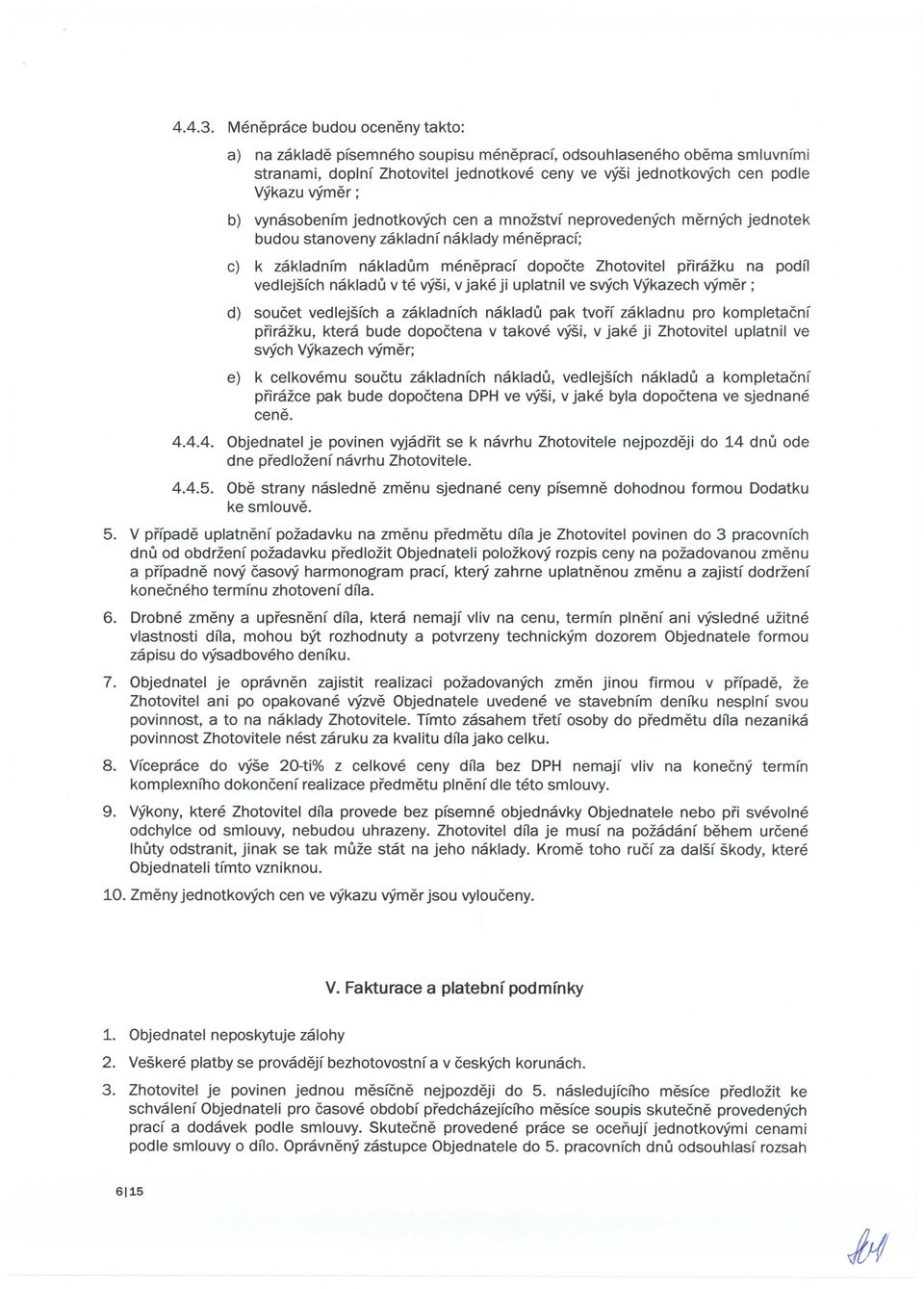 vynasobenfm jednotk0vych cen a mnozstvf neprovedenych mernych jednotek budou stanoveny zakladnf naklady menepracf; c) k zakladnfm nakladum menepracf dopoete Zhotovitel prirazku na podn vedlejsfch