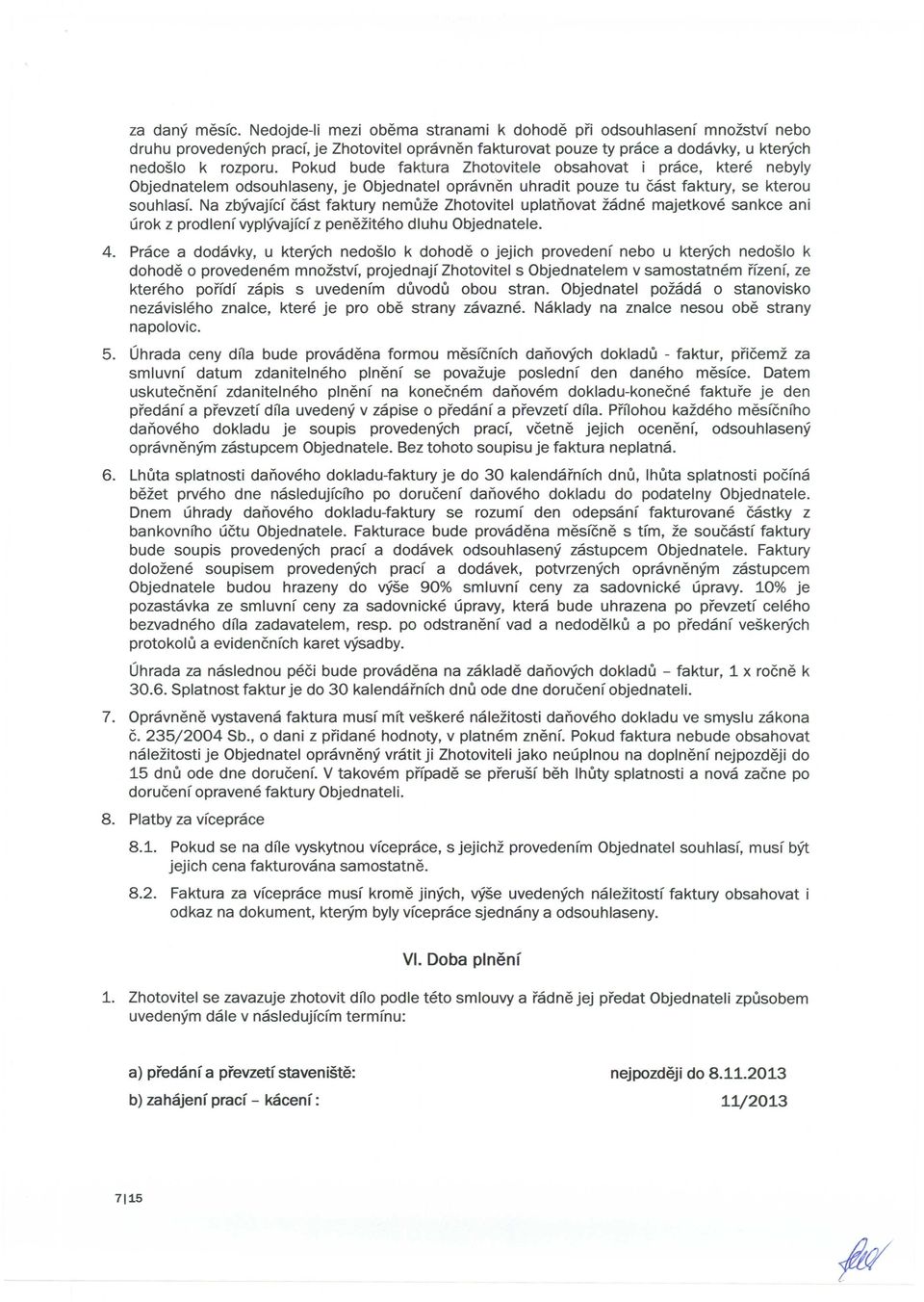 Na zbyvajfcf cast faktury nemuze Zhotovitel uplatnovat zadne majetkove sankce ani urok z prodlenf vyplyvajfcf z peneziteho dluhu Objednatele. 4.