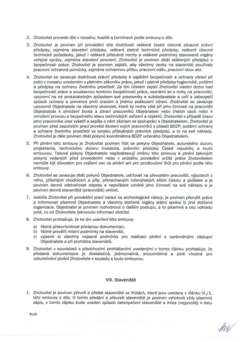 i veskere prfslusne normy a veskere podmfnky stanovene organy verejne spravy, zejmena stavebnf povolenl Zhotovitel je povinen dbat vesketich predpisu 0 bezpecnosti prace.