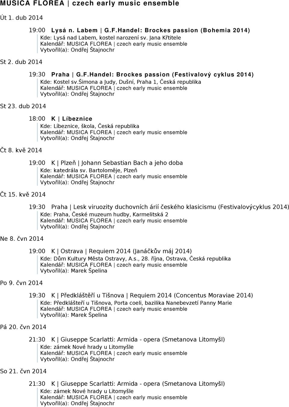 šimona a Judy, Dušní, Praha 1, Česká republika 18:00 K Líbeznice Kde: Líbeznice, škola, Česká republika 19:00 K Plzeň Johann Sebastian Bach a jeho doba Kde: katedrála sv.