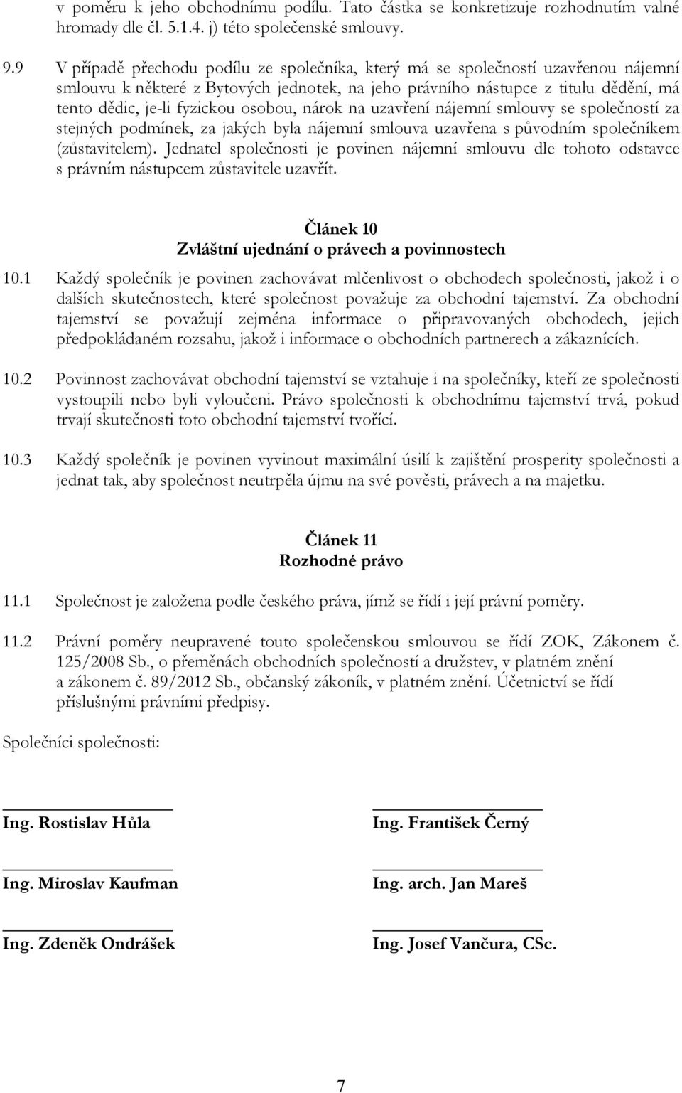 osobou, nárok na uzavření nájemní smlouvy se společností za stejných podmínek, za jakých byla nájemní smlouva uzavřena s původním společníkem (zůstavitelem).