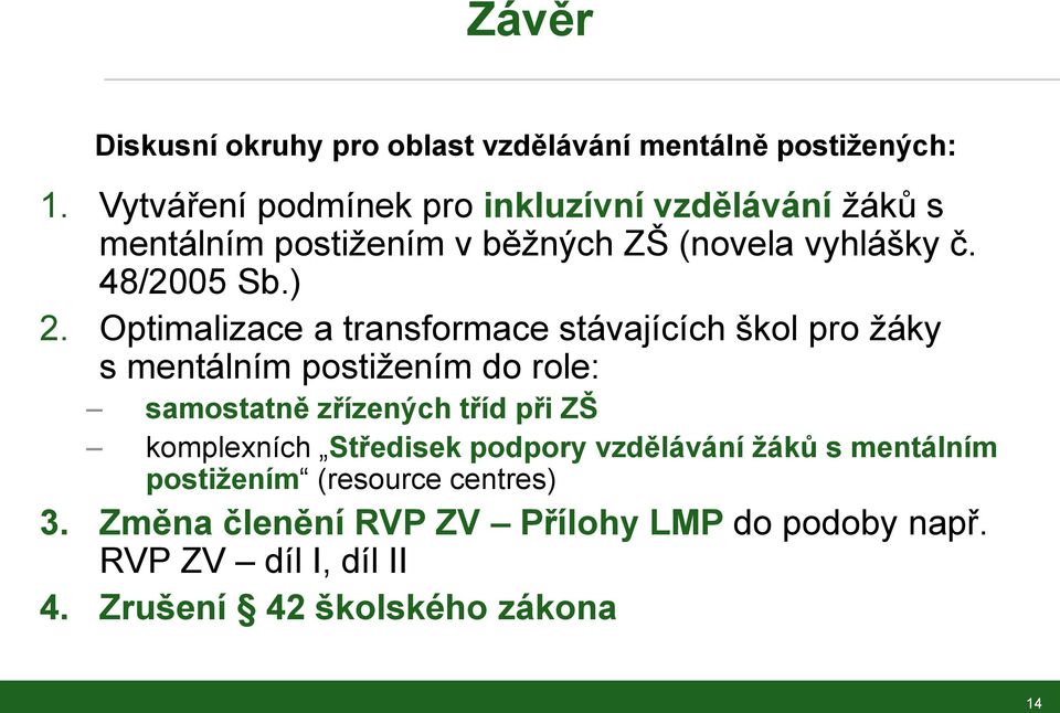 Optimalizace a transformace stávajících škol pro žáky s mentálním postižením do role: samostatně zřízených tříd při ZŠ