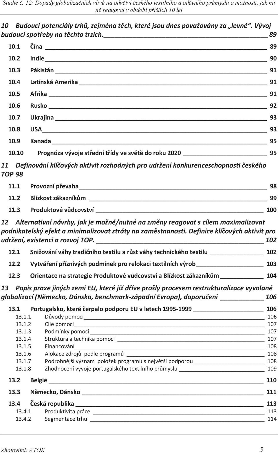 10 Prognóza vývoje střední třídy ve světě do roku 2020 95 11 Definování klíčových aktivit rozhodných pro udržení konkurenceschopnosti českého TOP 98 11.1 Provozní převaha 98 11.