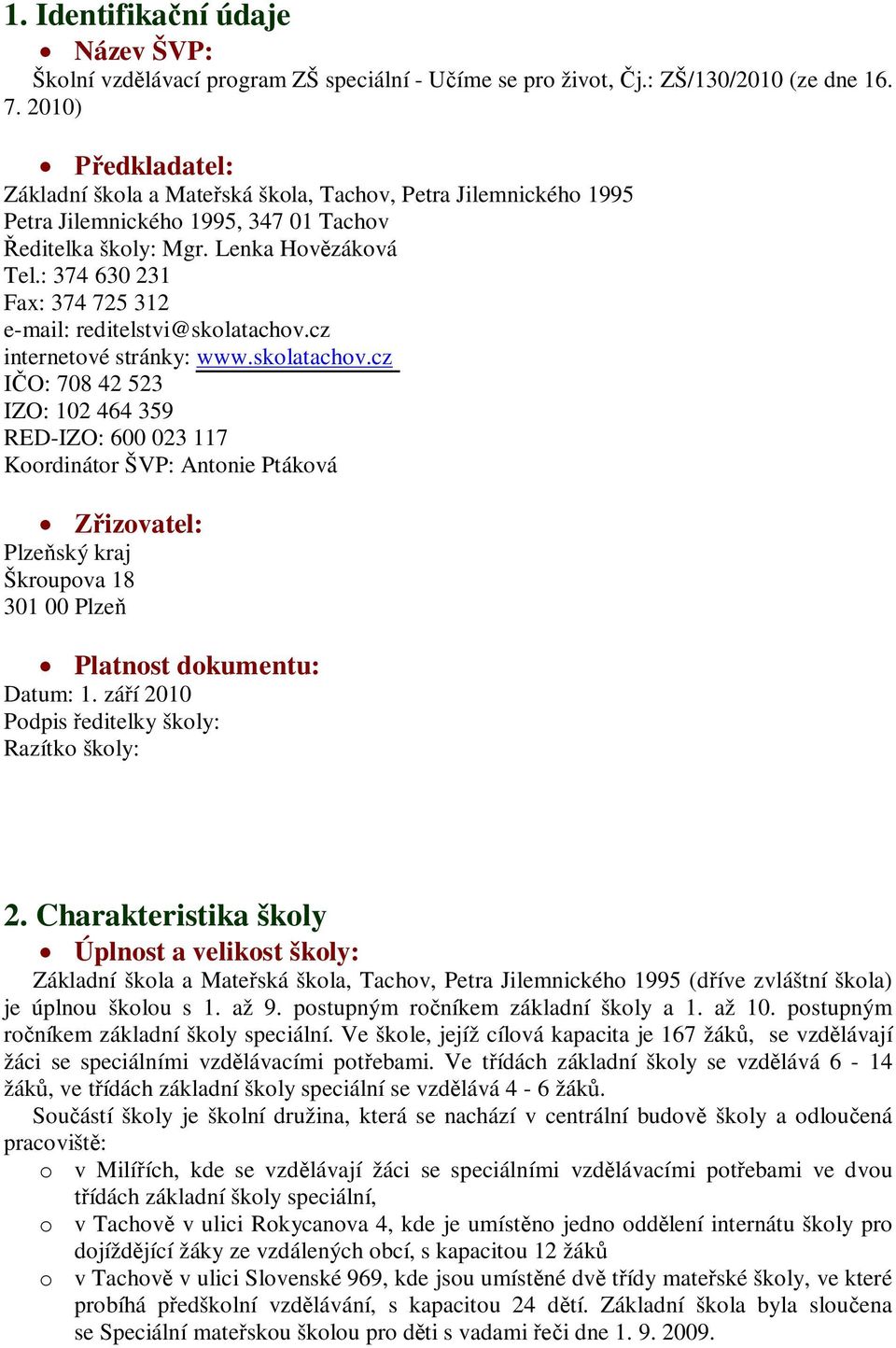 : 374 630 231 Fax: 374 725 312 e-mail: reditelstvi@skolatachov.