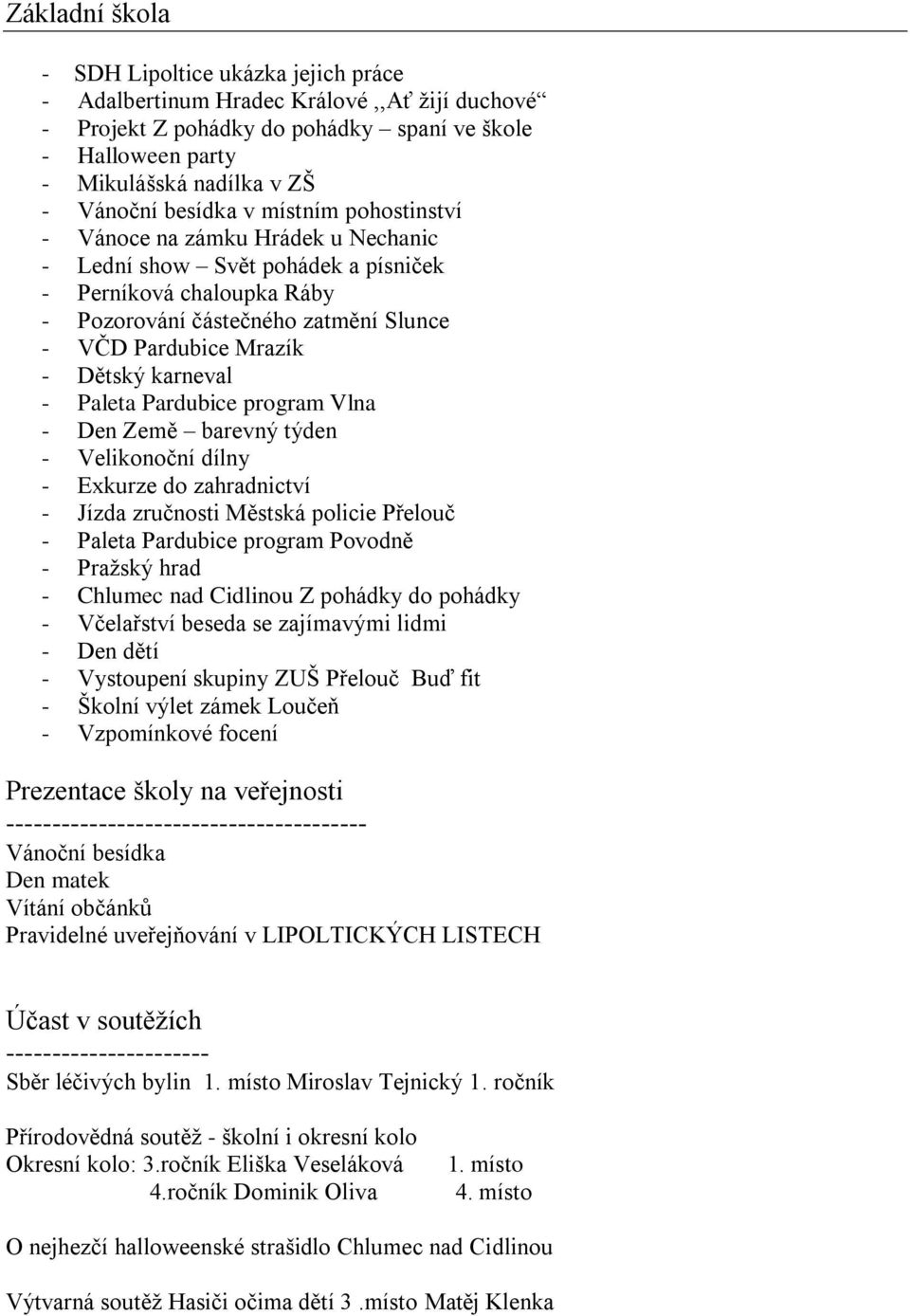 Dětský karneval - Paleta Pardubice program Vlna - Den Země barevný týden - Velikonoční dílny - Exkurze do zahradnictví - Jízda zručnosti Městská policie Přelouč - Paleta Pardubice program Povodně -