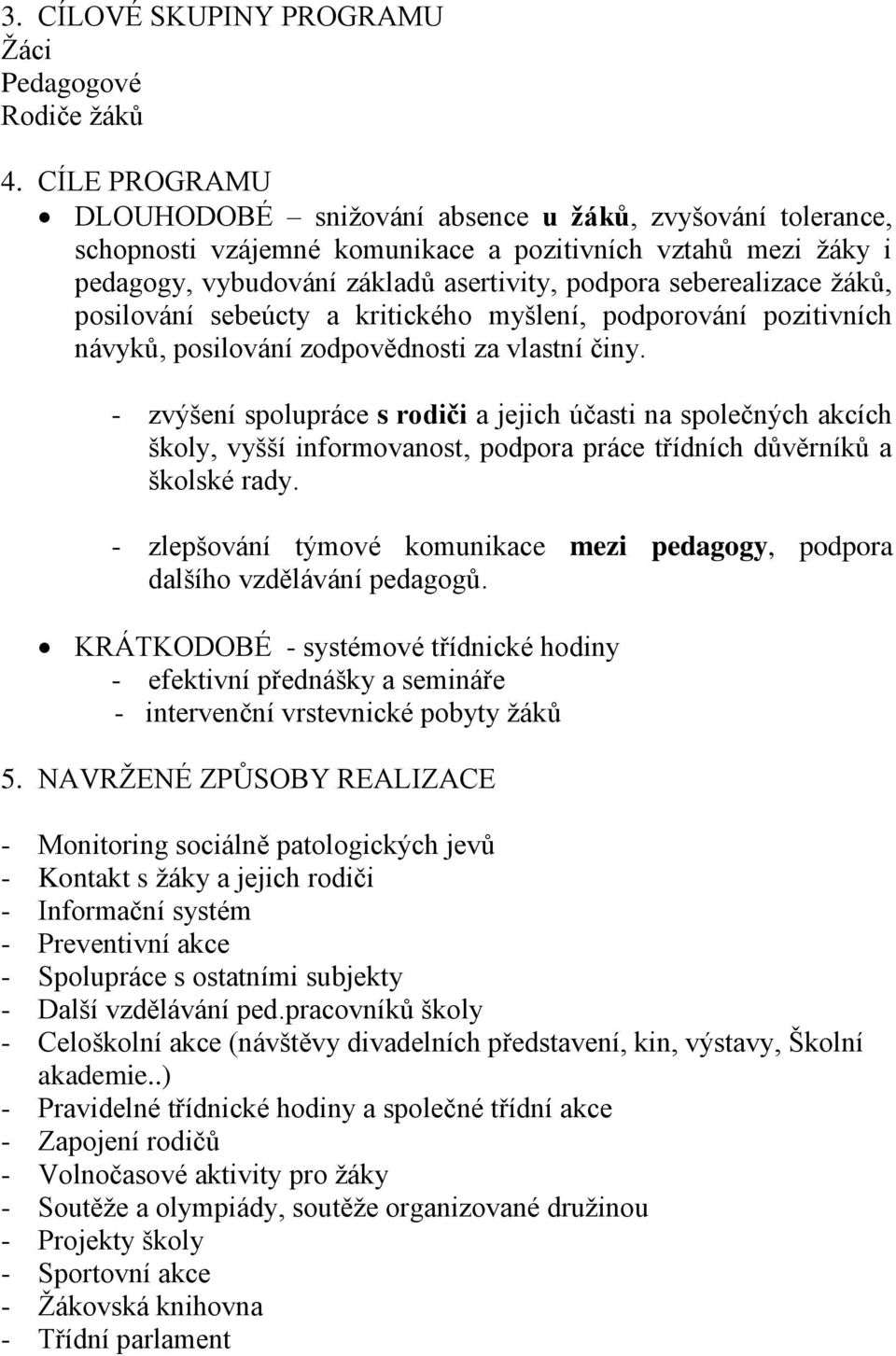 žáků, posilování sebeúcty a kritického myšlení, podporování pozitivních návyků, posilování zodpovědnosti za vlastní činy.