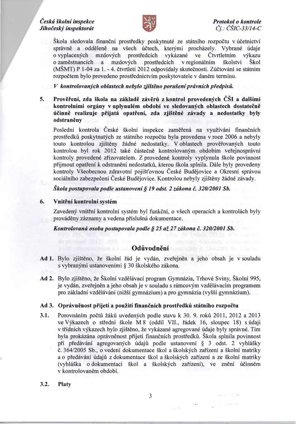 Vybrane udaje o vyplacenych mzdovych prostfedcich vykazane ve Ctvrtletnim vykazu o zamestnancich a mzdovych prosti'eddch v regionalnim skolstvi Skol (MSMT) P 1-04 za 1. - 4.