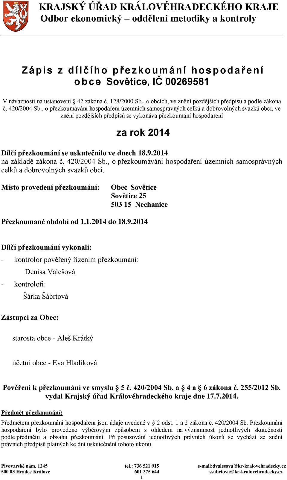 , o přezkoumávání hospodaření územních samosprávných celků a dobrovolných svazků obcí, ve znění pozdějších předpisů se vykonává přezkoumání hospodaření za rok 2014 Dílčí přezkoumání se uskutečnilo ve