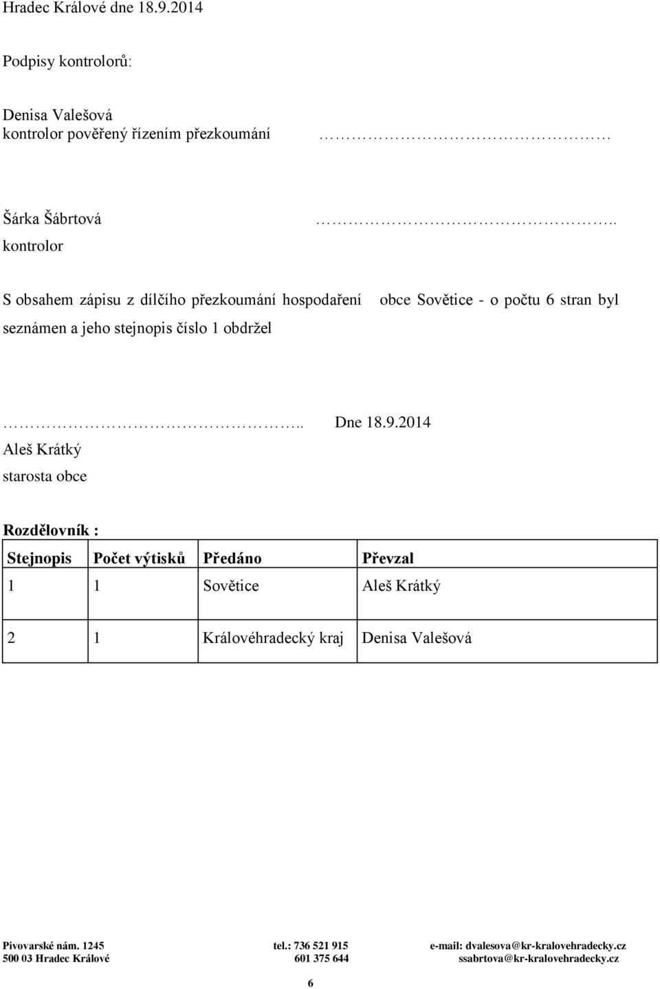 . S obsahem zápisu z dílčího přezkoumání hospodaření seznámen a jeho stejnopis číslo 1 obdržel obce