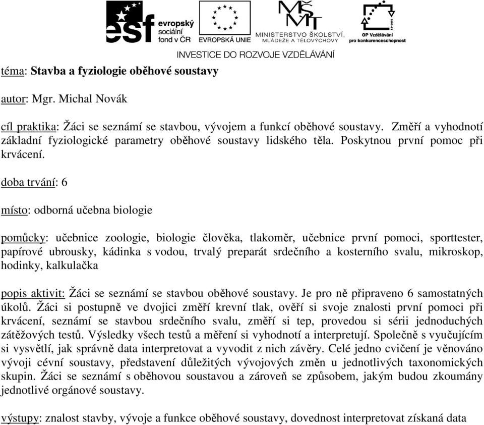 doba trvání: 6 pomůcky: učebnice zoologie, biologie člověka, tlakoměr, učebnice první pomoci, sporttester, papírové ubrousky, kádinka s vodou, trvalý preparát srdečního a kosterního svalu, mikroskop,