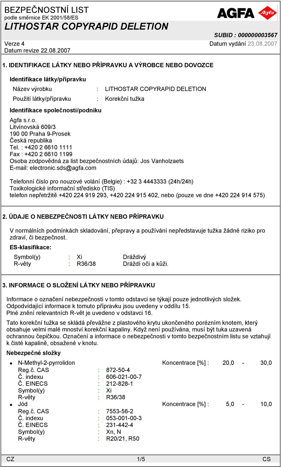 com Telefonní číslo pro nouzové volání (Belgie) : +32 3 4443333 (24h/24h) Toxikologické informační středisko (TIS) telefon nepřetržitě +420 224 919 293, +420 224 915 402, nebo (pouze ve dne +420 224