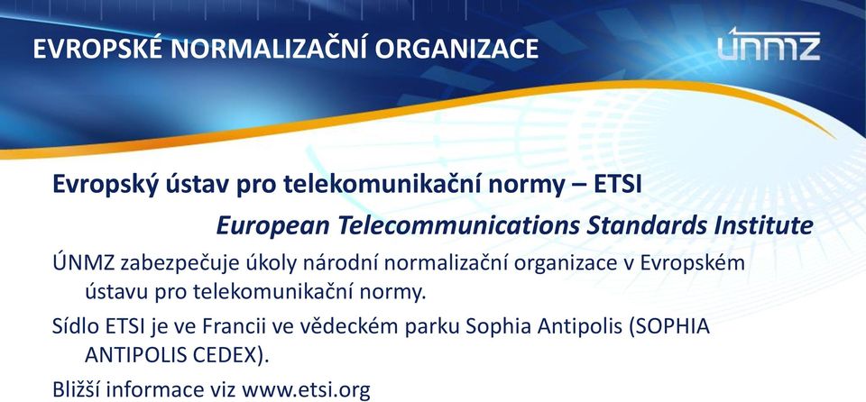 normalizační organizace v Evropském ústavu pro telekomunikační normy.