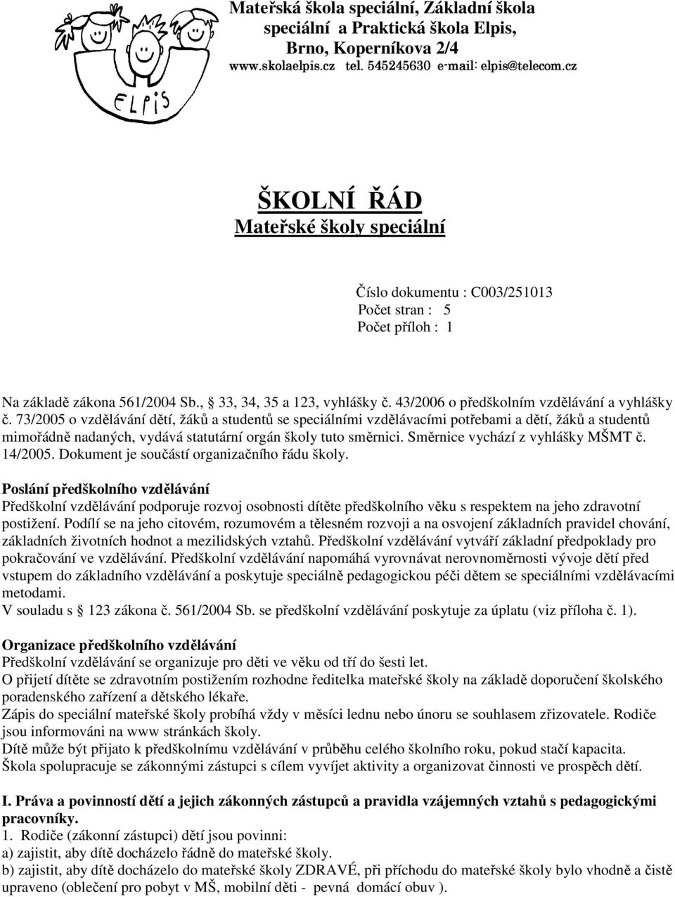 43/2006 o předškolním vzdělávání a vyhlášky č.