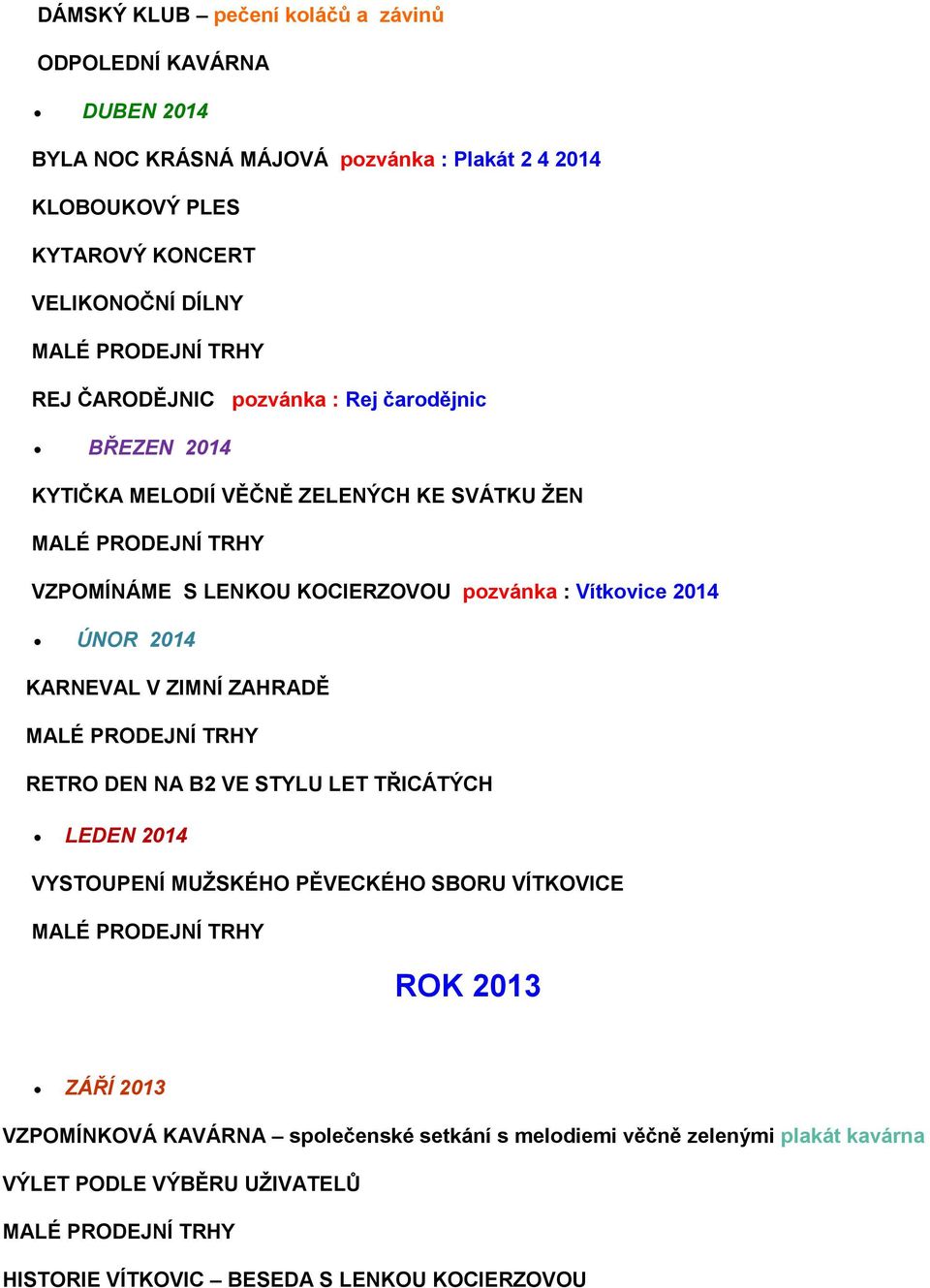 : Vítkovice 2014 ÚNOR 2014 KARNEVAL V ZIMNÍ ZAHRADĚ RETRO DEN NA B2 VE STYLU LET TŘICÁTÝCH LEDEN 2014 VYSTOUPENÍ MUŽSKÉHO PĚVECKÉHO SBORU VÍTKOVICE ROK 2013