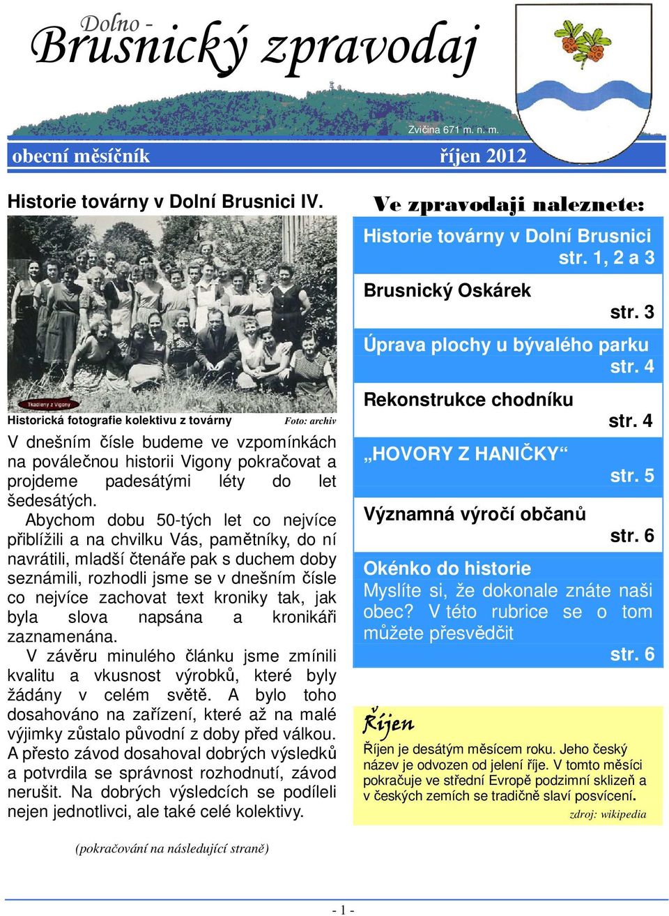 Abychom dobu 50-tých let co nejvíce přiblížili a na chvilku Vás, pamětníky, do ní navrátili, mladší čtenáře pak s duchem doby seznámili, rozhodli jsme se v dnešním čísle co nejvíce zachovat text