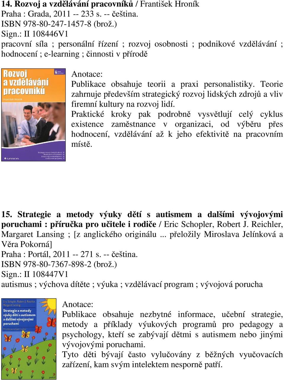 Teorie zahrnuje pedevším strategický rozvoj lidských zdroj a vliv firemní kultury na rozvoj lidí.