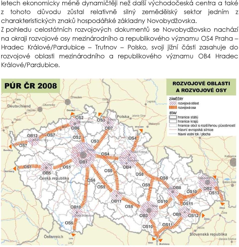 Z phledu celstátních rzvjvých dkumentů se Nvbydžvsk nachází na kraji rzvjvé sy mezinárdníh a republikvéh významu