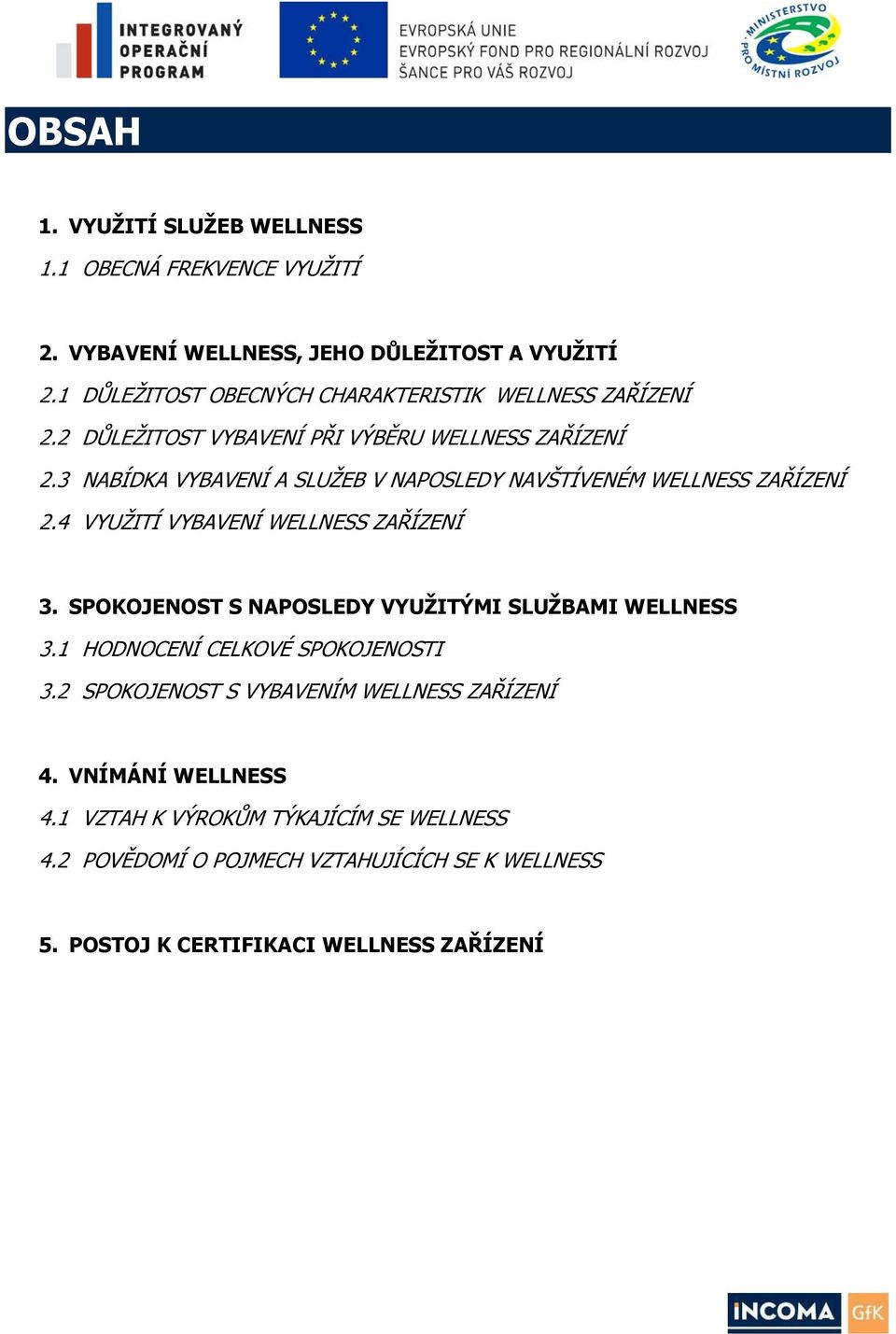 3 NABÍDKA VYBAVENÍ A SLUŽEB V NAPOSLEDY NAVŠTÍVENÉM WELLNESS ZAŘÍZENÍ 2.4 VYUŽITÍ VYBAVENÍ WELLNESS ZAŘÍZENÍ 3.