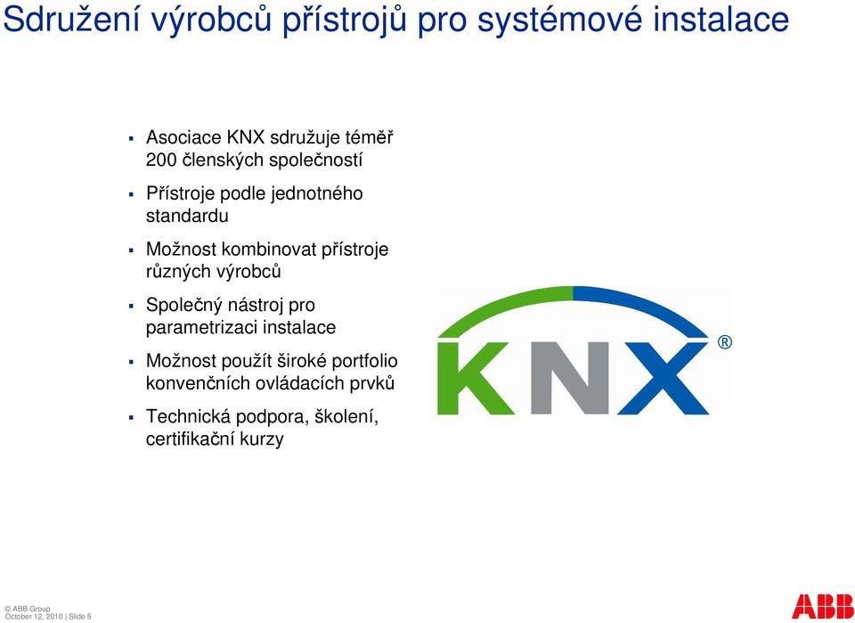 výrobc Spolený nástroj pro parametrizaci instalace Možnost použít široké portfolio