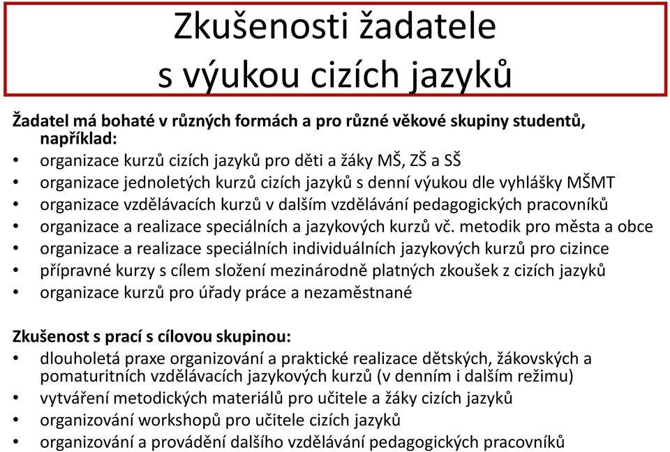 metodik pro města a obce organizace a realizace speciálních individuálních jazykových kurzů pro cizince přípravné kurzy s cílem složení mezinárodně platných zkoušek z cizích jazyků organizace kurzů