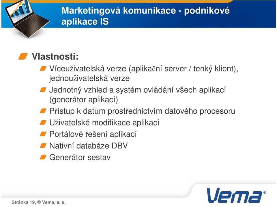 aplikací (generátor aplikací) Přístup k datům prostřednictvím datového procesoru Uživatelské