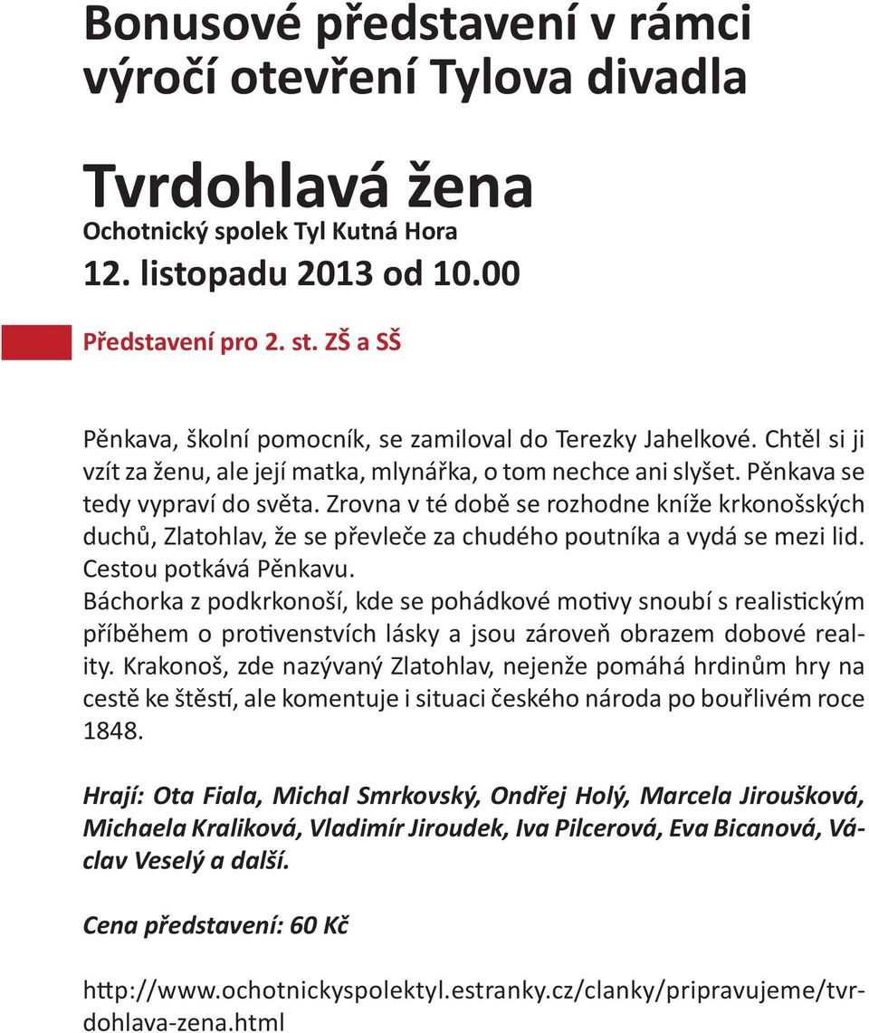 Zrovna v té době se rozhodne kníže krkonošských duchů, Zlatohlav, že se převleče za chudého poutníka a vydá se mezi lid. Cestou potkává Pěnkavu.