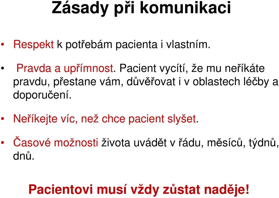 Pacient vycítí, že mu neříkáte pravdu, přestane vám, důvěřovat i v oblastech