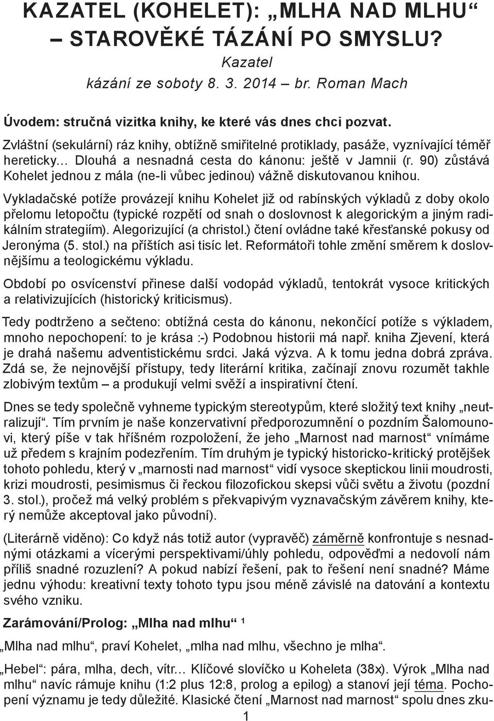 90) zůstává Kohelet jednou z mála (ne-li vůbec jedinou) vážně diskutovanou knihou.