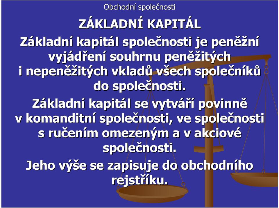 Základní kapitál l se vytváří povinně v komanditní společnosti, ve společnosti s