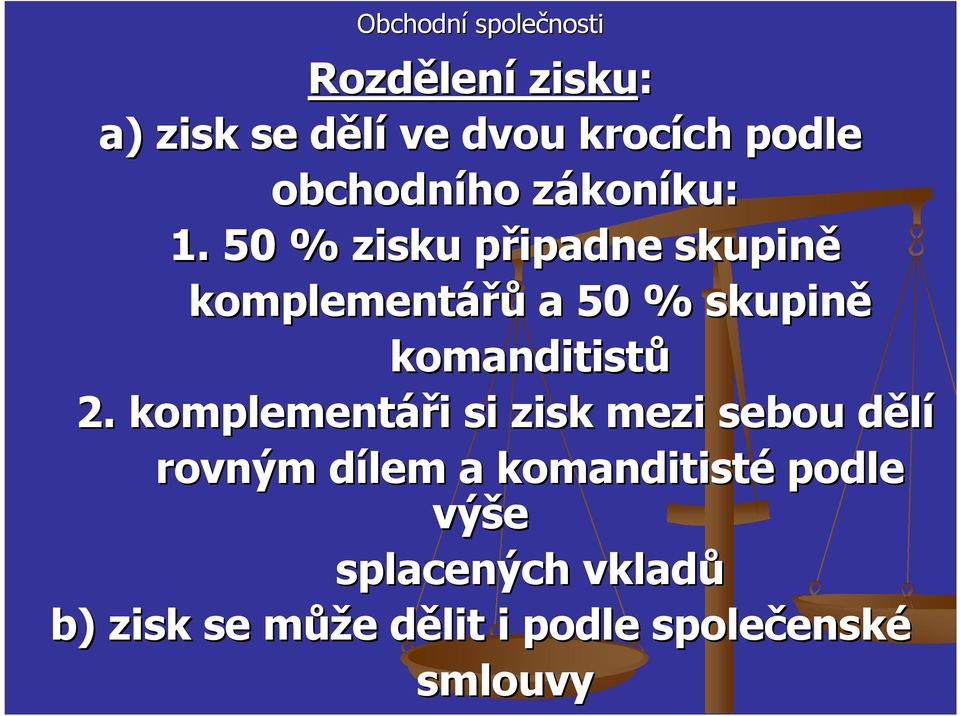 50 % zisku připadne p skupině komplementářů a 50 % skupině komanditistů 2.