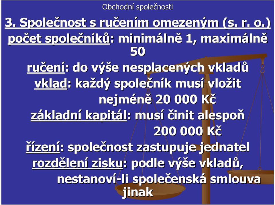 ) počet společníků: : minimáln lně 1, maximáln lně 50 ručen ení: : do výše e nesplacených