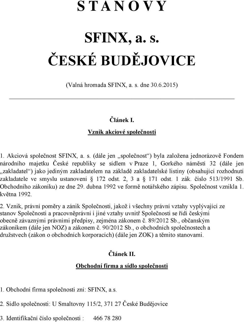 dne 30.6.2015) Článek I. Vznik akciové sp